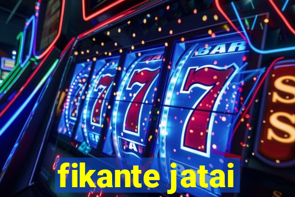 fikante jatai